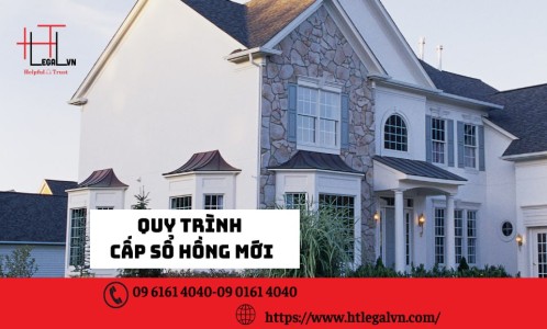 QUY TRÌNH CẤP SỔ HỒNG MỚI (CÔNG TY LUẬT UY TÍN TẠI QUẬN BÌNH THẠNH, TÂN BÌNH THÀNH PHỐ HỒ CHÍ MINH)